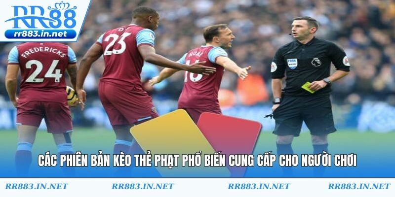 Các phiên bản kèo thẻ phạt phổ biến cung cấp cho người chơi