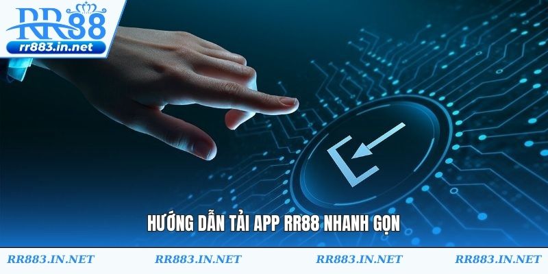 Hướng dẫn tải app RR88 nhanh gọn