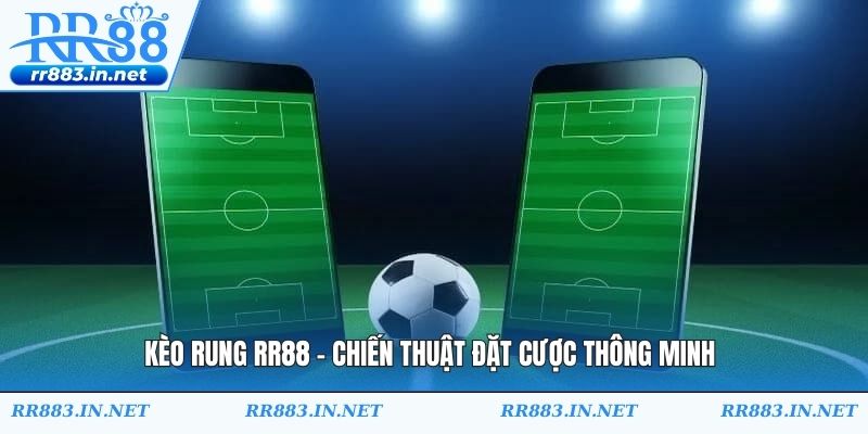 Kèo Rung RR88 - Chiến Thuật Đặt Cược Thông Minh