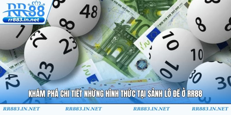 Khám phá chi tiết những hình thức tại sảnh lô đề ở RR88