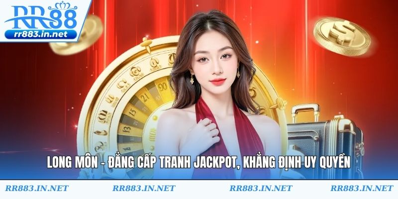 Long Môn - Đẳng Cấp Tranh Jackpot, Khẳng Định Uy Quyền
